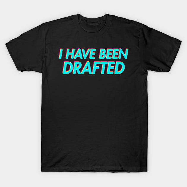 I HAVE BEEN DRAFTED Psychedelic T-Shirt by giovanniiiii